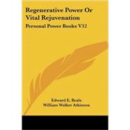 Regenerative Power or Vital Rejuvenation by Beals, Edward E., 9780766191419