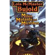 Miles, Mutants and Microbes by Bujold, Lois McMaster, 9781416521419