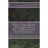 Have You Been Traumatized by a Religious Institution? by Dymek, Christine, 9781505551419