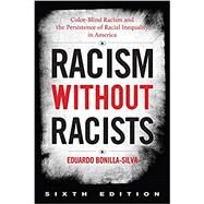 Racism without Racists Color-Blind Racism and the Persistence of Racial Inequality in America by Bonilla-Silva, Eduardo, 9781538151419