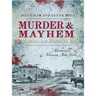 Murder & Mayhem in Mendon and Honeoye Falls by Ham, Diane; Menz, Lynne, 9781626191419