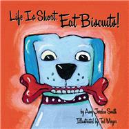 Life Is Short. Eat Biscuits! by Meyer, Ted; Jordan Smith, Amy, 9781891661419