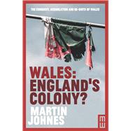 Wales: England's Colony? by Johnes, Martin, 9781912681419