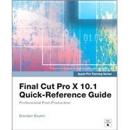 Apple Pro Training Series: Final Cut Pro X 10.1 Quick-Reference Guide by Boykin, Brendan, 9780133991420