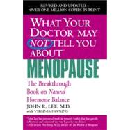 What Your Doctor May Not Tell You About Menopause (TM) The Breakthrough Book on Natural Hormone Balance by Lee, John R.; Hopkins, Virginia, 9780446691420