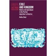 Exile and Kingdom: History and Apocalypse in the Puritan Migration to America by Avihu Zakai, 9780521521420