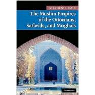 The Muslim Empires of the Ottomans, Safavids, and Mughals by Stephen F. Dale, 9780521691420