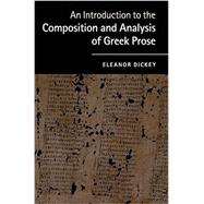 An Introduction to the Composition and Analysis of Greek Prose by Eleanor Dickey, 9780521761420