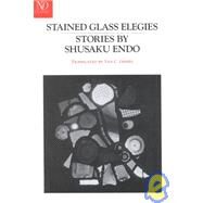 Stained Glass Elegies Stories by Endo, Shusaku; Gessel, Van C., 9780811211420
