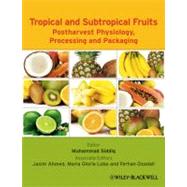 Tropical and Subtropical Fruits Postharvest Physiology, Processing and Packaging by Siddiq, Muhammad; Ahmed, Jasim; Lobo, Maria Gloria; Ozadali, Ferhan, 9780813811420