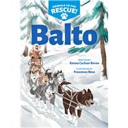 Balto (Animals to the Rescue #1) by Berne, Emma Carlson; Rosa, Francesca, 9781338681420