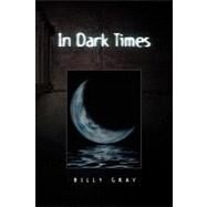 In Dark Times by Gray, Billy, 9781441541420