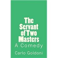 The Servant of Two Masters by Goldoni, Carlo; De Fabris, B. K.; Dent, Edward J., 9781502301420