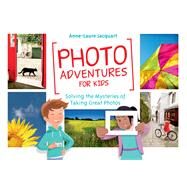 Photo Adventures for Kids by Jacquart, Anne-Laure; Tessier, Thomas, 9781681981420
