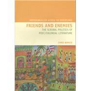 Friends and Enemies The Scribal Politics of Post/Colonial Literature by Bongie, Chris, 9781846311420
