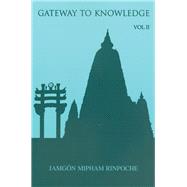 Gateway to Knowledge, Volume II A Condensation of the Tripitaka by Rinpoche, Jamgon Mipham; Kunsang, Erik Pema; Morris, Kathy; Rinpoche, Chokyi Nyima, 9789627341420