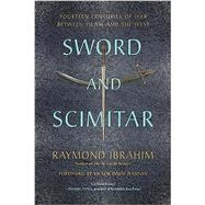 Sword and Scimitar Fourteen Centuries of War between Islam and the West by Ibrahim, Raymond; Hanson, Victor Davis, 9780306921421