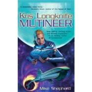 Kris Longknife: Mutineer by Shepherd, Mike, 9780441011421