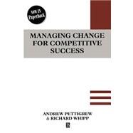Managing Change for Competitive Success by Pettigrew, Andrew; Whipp, Richard, 9780631191421