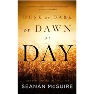 Dusk or Dark or Dawn or Day by McGuire, Seanan, 9780765391421