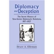 Diplomacy and Deception: Secret History of Sino-Soviet Diplomatic Relations, 1917-27: Secret History of Sino-Soviet Diplomatic Relations, 1917-27 by Elleman; Bruce, 9780765601421
