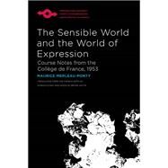 The Sensible World and the World of Expression by Merleau-Ponty, Maurice; Smyth, Bryan, 9780810141421