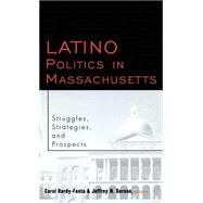 Latino Politics in Massachusetts: Struggles, Strategies and Prospects by Hardy-Fanta,Carol, 9780815331421