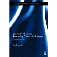 Leader Symbols and Personality Cult in North Korea: The Leader State by Lim; Jae-Cheon, 9781138831421