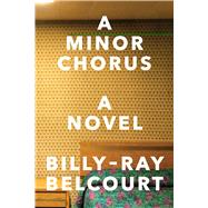 A Minor Chorus A Novel by Belcourt, Billy-Ray, 9781324021421