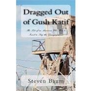 Dragged Out of Gush Katif by Baum, Steven, 9781453721421