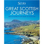 Great Scottish Journeys Twelve Routes to the Heart of Scotland by Fergus, Keith, 9781785301421