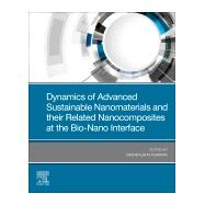 Dynamics of Advanced Sustainable Nanomaterials and Their Related Nanocomposites at the Bio-nano Interface by Karak, Niranjan, 9780128191422