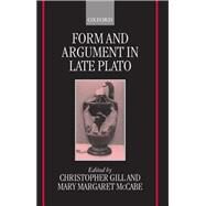 Form and Argument in Late Plato by Gill, Christopher; McCabe, Mary Margaret, 9780199241422