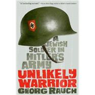 Unlikely Warrior A Jewish Soldier in Hitler's Army by Rauch, Georg, 9780374301422