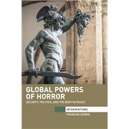 Global Powers of Horror: Security, Politics, and the Body in Pieces by Debrix; Francois, 9780415741422