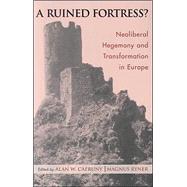 A Ruined Fortress? Neoliberal Hegemony and Transformation in Europe by Cafruny, Alan W.; Ryner, Magnus, 9780742511422