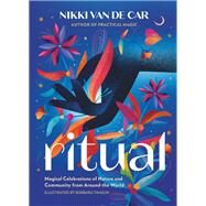 Ritual Magical Celebrations of Nature and Community from Around the World by Van De Car, Nikki; Tamilin, Barbara, 9780762481422