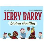 Jerry Barry Living Healthy by Darrah, Cora; Darrah, Hannah, 9780998651422