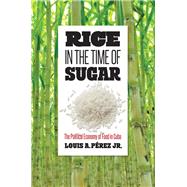 Rice in the Time of Sugar by Prez, Louis A., Jr., 9781469651422