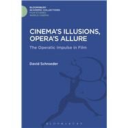 Cinema's Illusions, Opera's Allure The Operatic Impulse in Film by Schroeder, David, 9781474291422