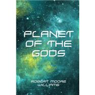 Planet of the Gods by Williams, Robert Moore, 9781523791422