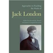 Approaches to Teaching the Works of Jack London by Brandt, Kenneth K.; Reesman, Jeanne Campbell, 9781603291422