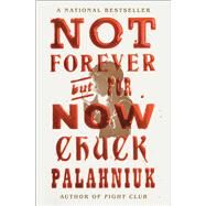Not Forever, But For Now by Palahniuk, Chuck, 9781668021422