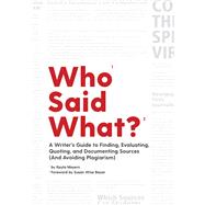 Who Said What? A Writer's Guide to Finding, Evaluating, Quoting, and Documenting Sources (and Avoiding Plagiarism) by Meyers, Kayla; Bauer, Susan Wise, 9781945841422