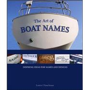The Art of Boat Names Inspiring Ideas for Names and Designs by Churchman, Laurie, 9780071591423
