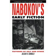 Nabokov's Early Fiction: Patterns of Self and Other by Julian W. Connolly, 9780521111423