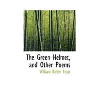 The Green Helmet, and Other Poems by Yeats, William Butler, 9780554711423