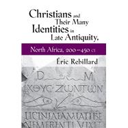 Christians and Their Many Identities in Late Antiquity, North Africa, 200-450 Ce by Rebillard, Eric, 9780801451423