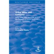 Routledge Revivals: Arthur Miller and Company (1990): Arthur Miller talks about his work in the company of actors, designers, directors, and writers by Bigsby; Christopher, 9781138501423