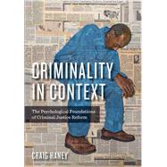 Criminality in Context The Psychological Foundations of Criminal Justice Reform by Haney, Craig, 9781433831423